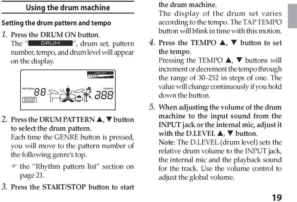 )) the Rhythm pattern list section on page 21. 3. Press the START/STOP button to start the drum machine. The display of the drum set varies according to the tempo.