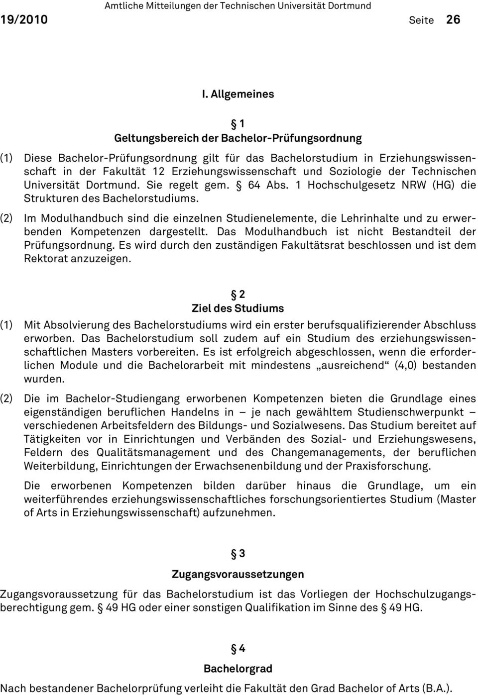 Soziologie der Technischen Universität Dortmund. Sie regelt gem. 64 Abs. 1 Hochschulgesetz NRW (HG) die Strukturen des Bachelorstudiums.