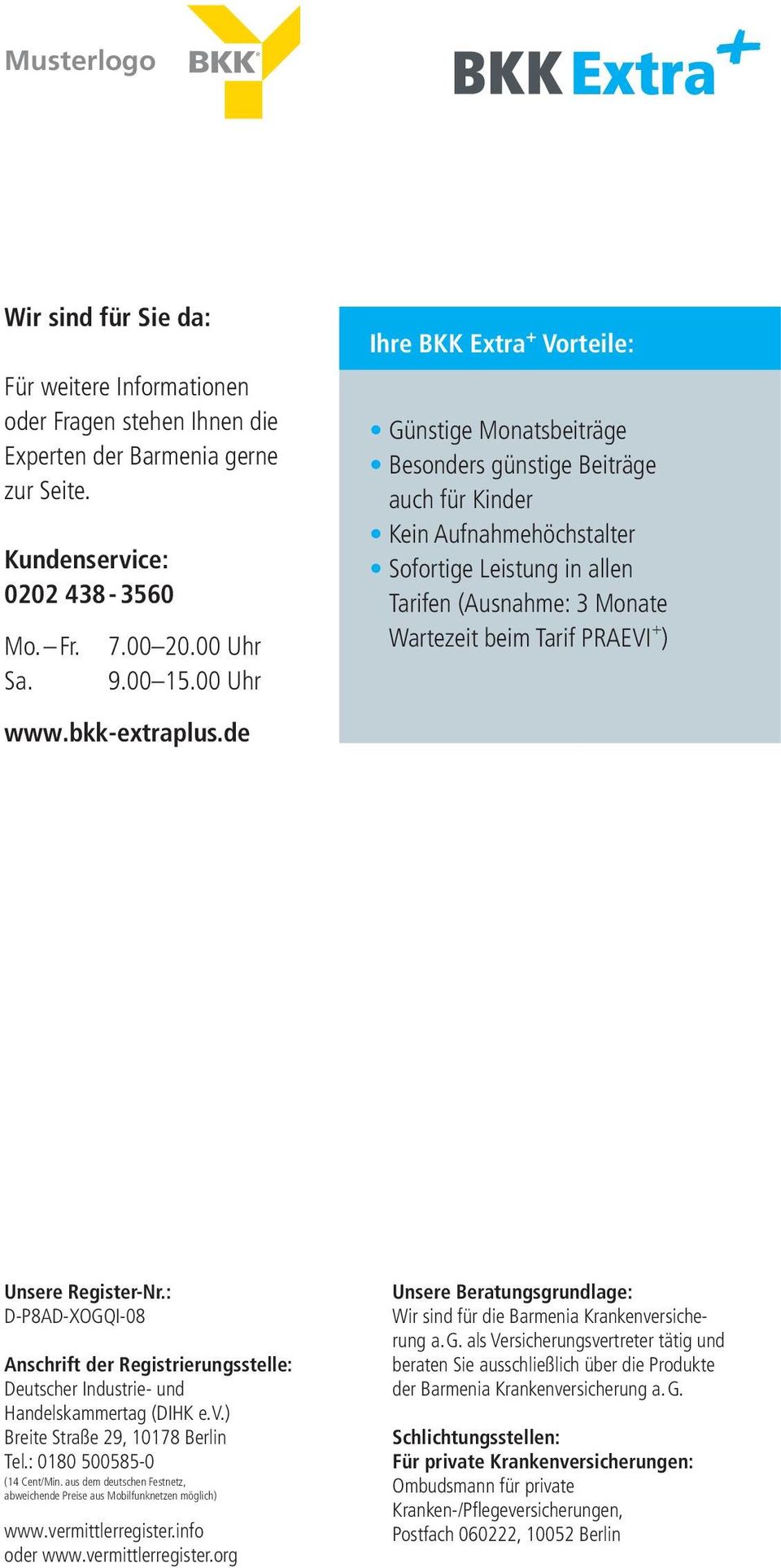 + ) www.bkk-extraplus.de Unsere Register-Nr.: D-P8AD-XOGQI-08 Anschrift der Registrierungsstelle: Deutscher Industrie- und Handelskammertag (DIHK e. V.) Breite Straße 29, 10178 Berlin Tel.