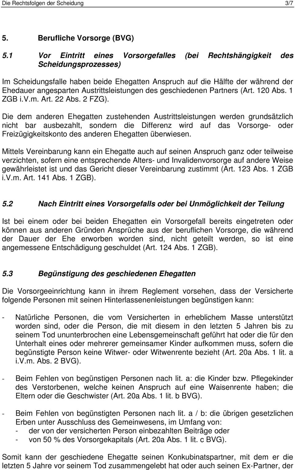Austrittsleistungen des geschiedenen Partners (Art. 120 Abs. 1 ZGB i.v.m. Art. 22 Abs. 2 FZG).
