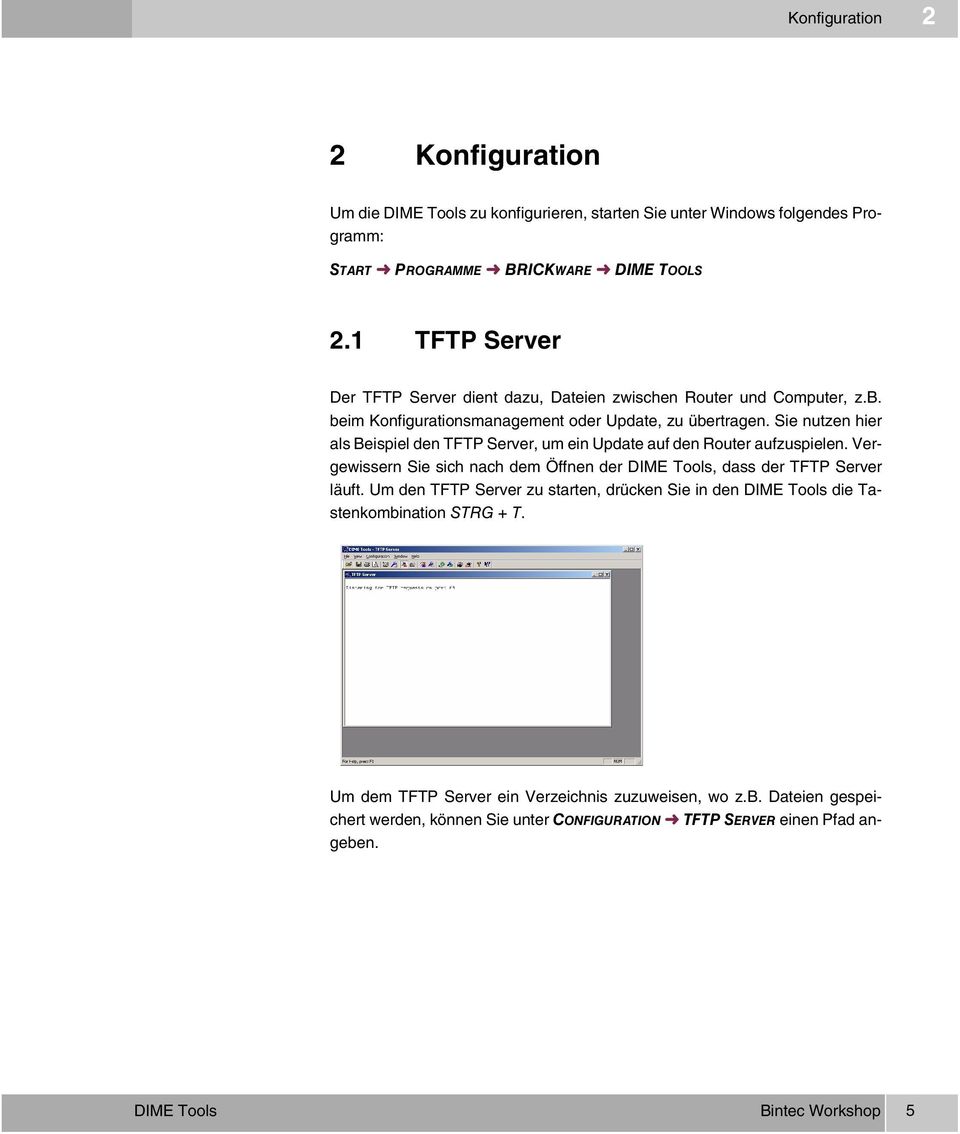 Sie nutzen hier als Beispiel den TFTP Server, um ein Update auf den Router aufzuspielen. Vergewissern Sie sich nach dem Öffnen der DIME Tools, dass der TFTP Server läuft.