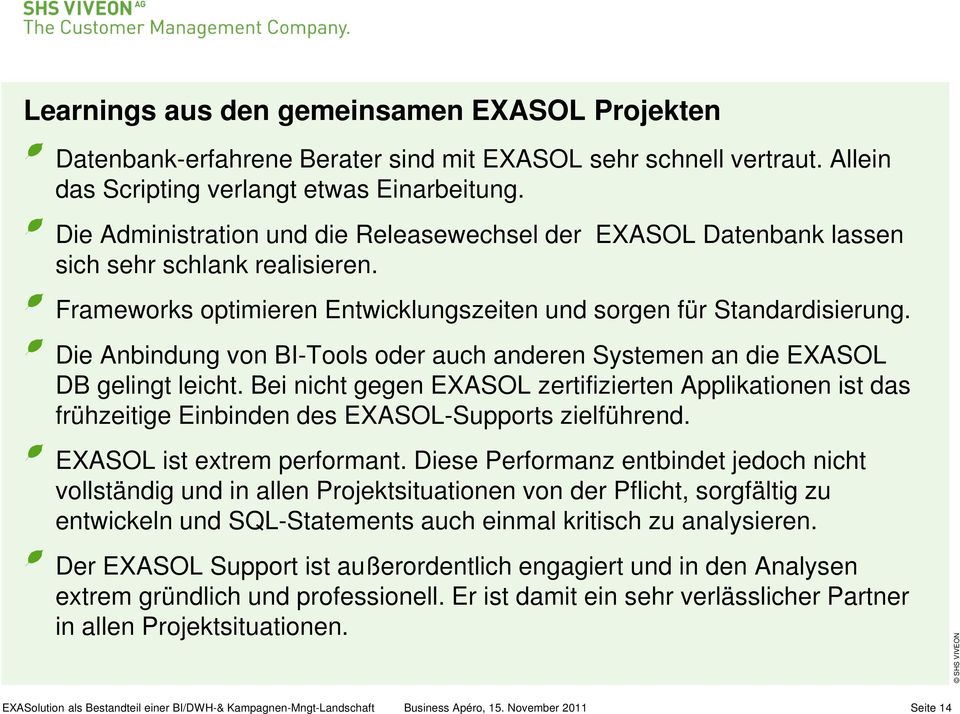 Die Anbindung von BI-Tools oder auch anderen Systemen an die EXASOL DB gelingt leicht.