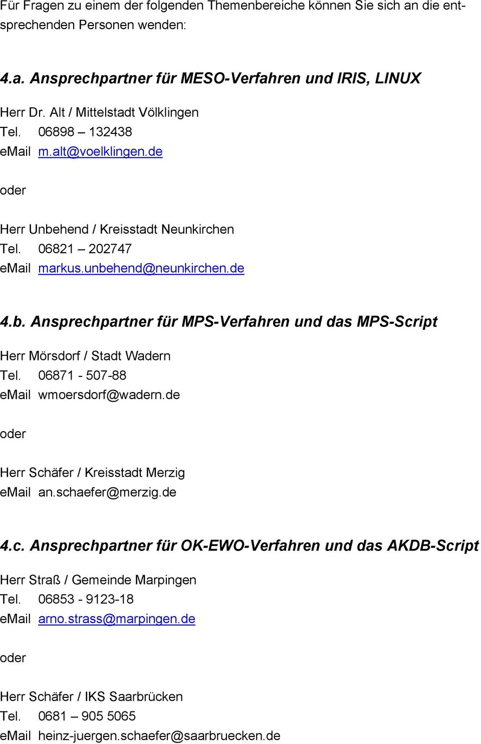 06871-507-88 email wmoersdorf@wadern.de oder Herr Schäfer / Kreisstadt Merzig email an.schaefer@merzig.de 4.c. Ansprechpartner für OK-EWO-Verfahren und das AKDB-Script Herr Straß / Gemeinde Marpingen Tel.