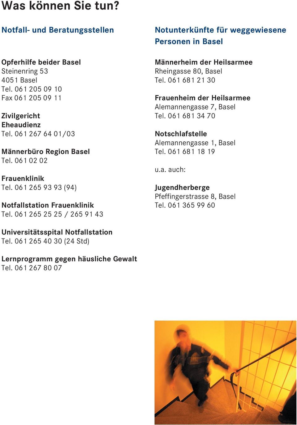 061 265 25 25 / 265 91 43 Notunterkünfte für weggewiesene Personen in Basel Männerheim der Heilsarmee Rheingasse 80, Basel Tel.