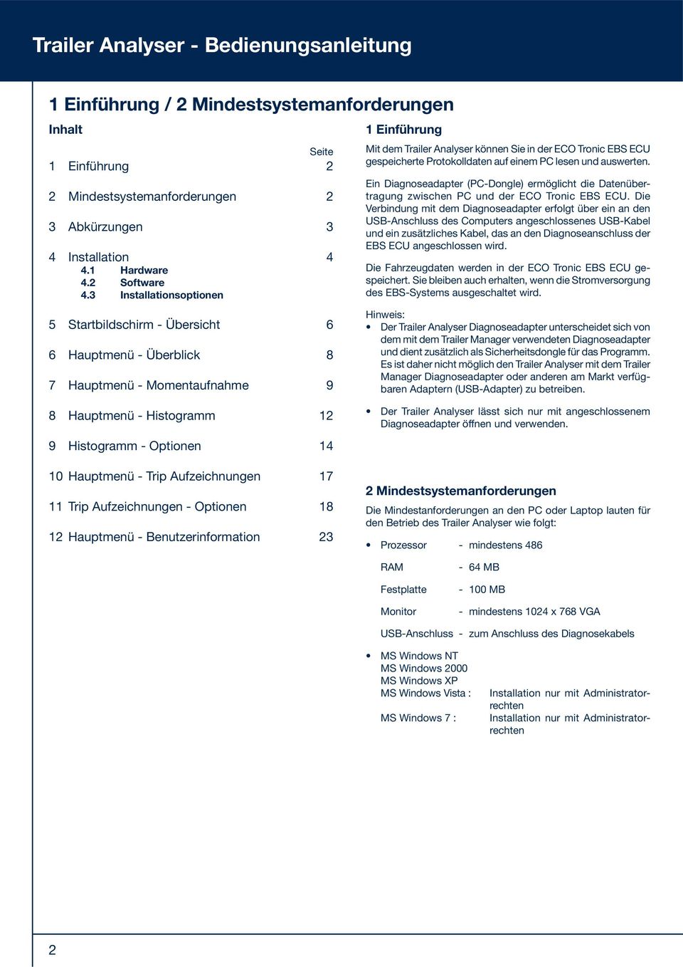 auf einem PC lesen und auswerten. Ein Diagnoseadapter (PC-Dongle) ermöglicht die Datenübertragung zwischen PC und der ECO Tronic EBS ECU.