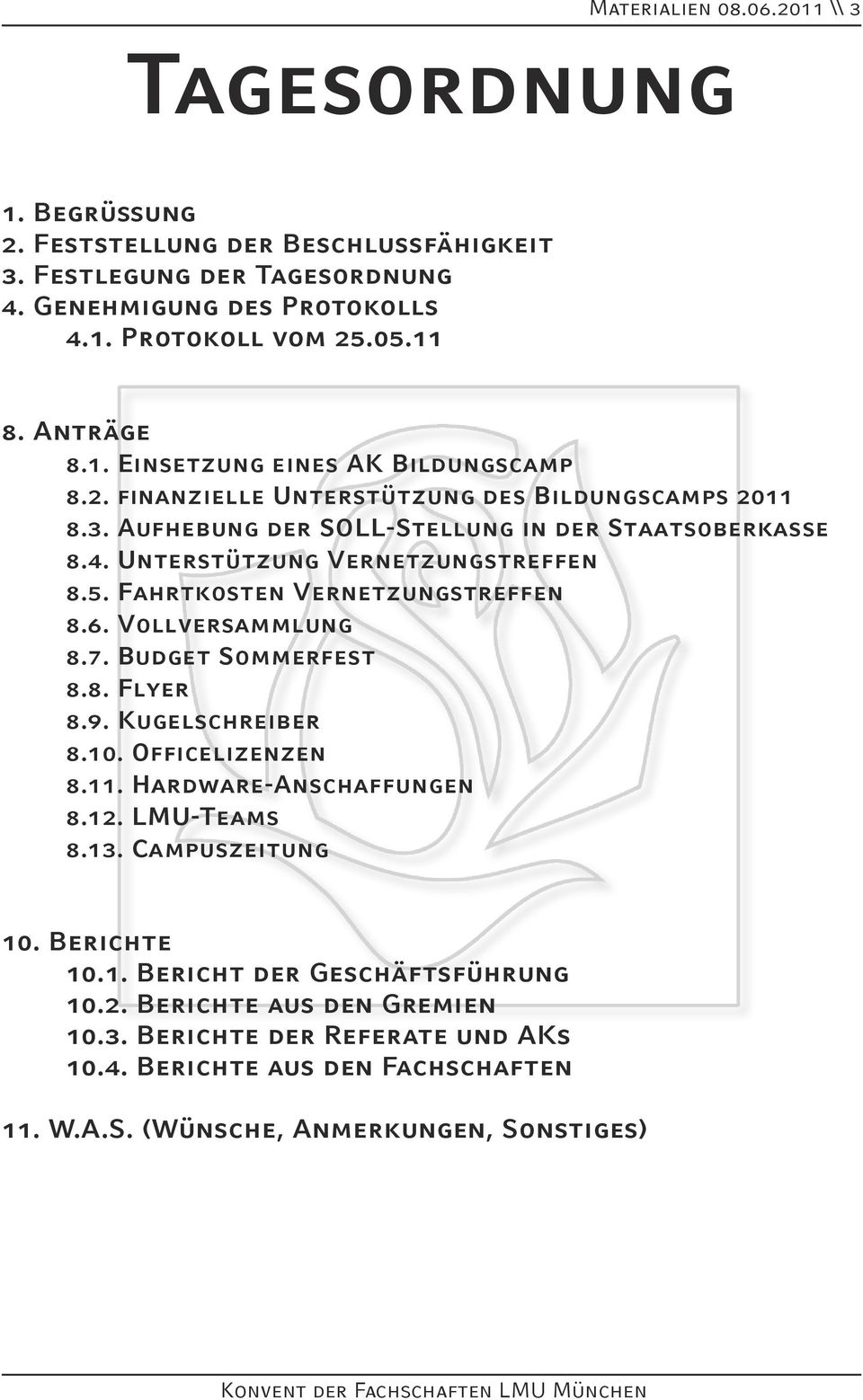 Unterstützung Vernetzungstreffen 8.5. Fahrtkosten Vernetzungstreffen 8.6. Vollversammlung 8.7. Budget Sommerfest 8.8. Flyer 8.9. Kugelschreiber 8.10. Officelizenzen 8.11.