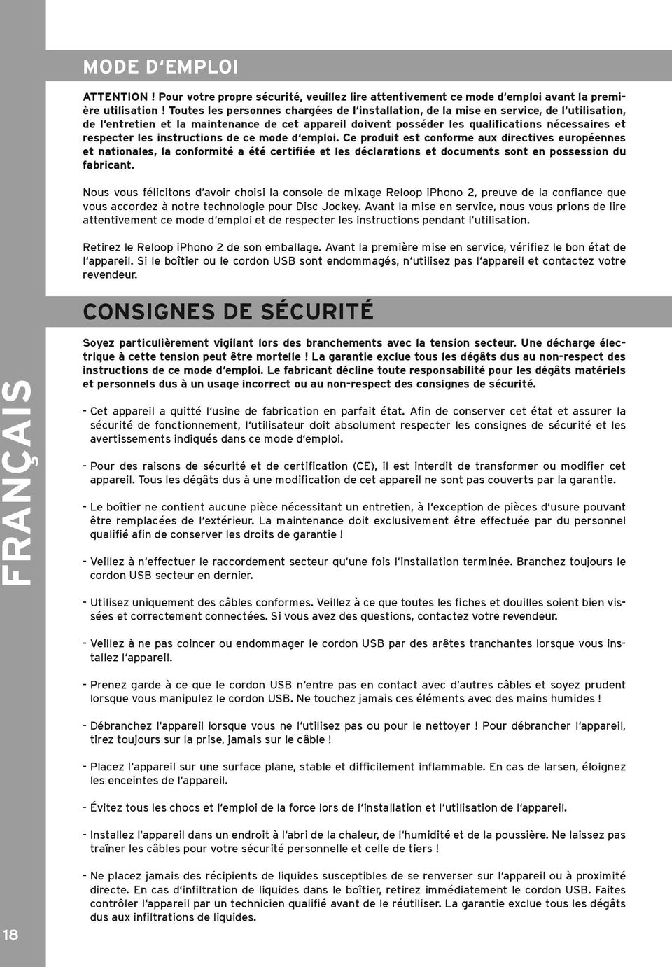 les instructions de ce mode d emploi. Ce produit est conforme aux directives européennes et nationales, la conformité a été certifiée et les déclarations et documents sont en possession du fabricant.