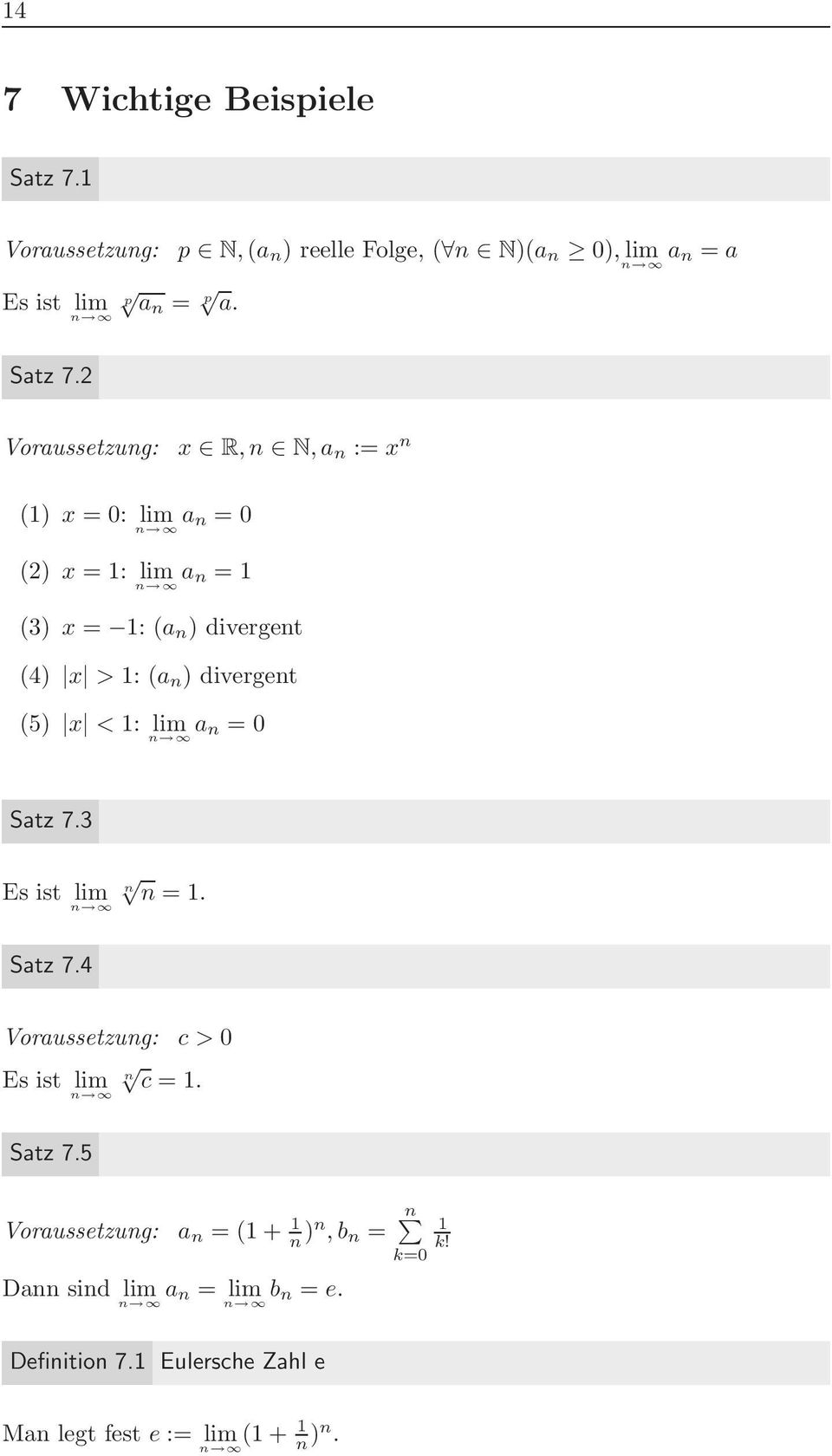 2 Vorussetzung: x R, n N, n := x n (1) x = 0: lim n = 0 (2) x = 1: lim n = 1 (3) x = 1: ( n ) divergent (4) x > 1: ( n )