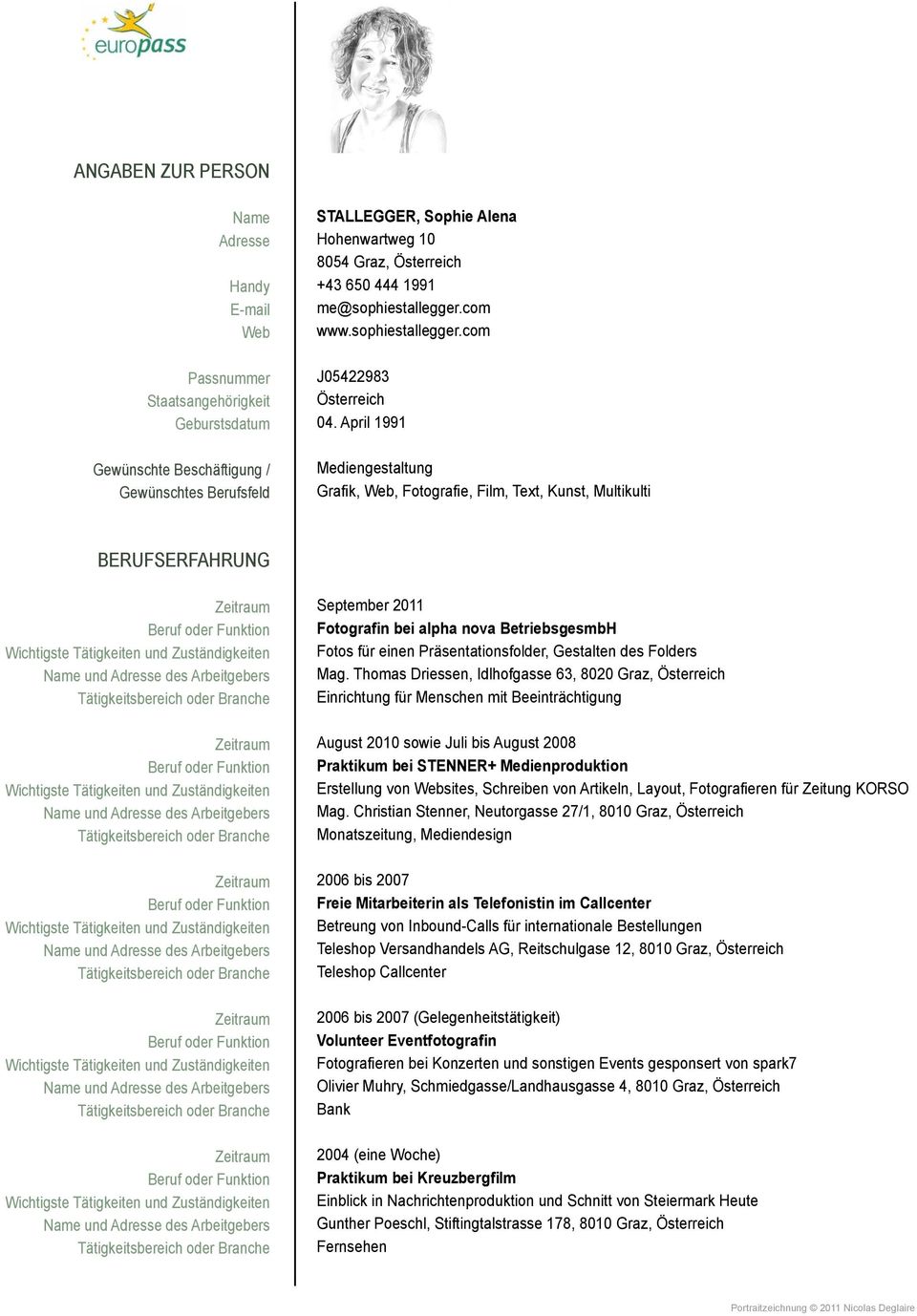 April 1991 Mediengestaltung Grafik, Web, Fotografie, Film, Text, Kunst, Multikulti BERUFSERFAHRUNG Beruf oder Funktion Wichtigste Tätigkeiten und Zuständigkeiten Name und Adresse des Arbeitgebers