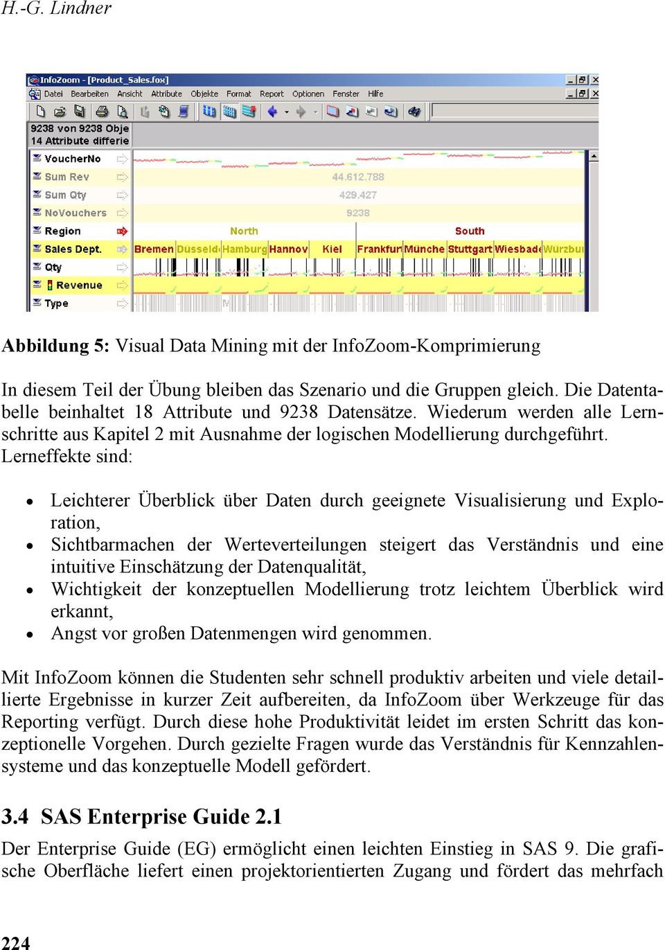 Lerneffekte sind: Leichterer Überblick über Daten durch geeignete Visualisierung und Exploration, Sichtbarmachen der Werteverteilungen steigert das Verständnis und eine intuitive Einschätzung der