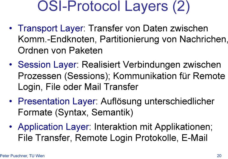 Prozessen (Sessions); Kommunikation für Remote Login, File oder Mail Transfer Presentation Layer: Auflösung