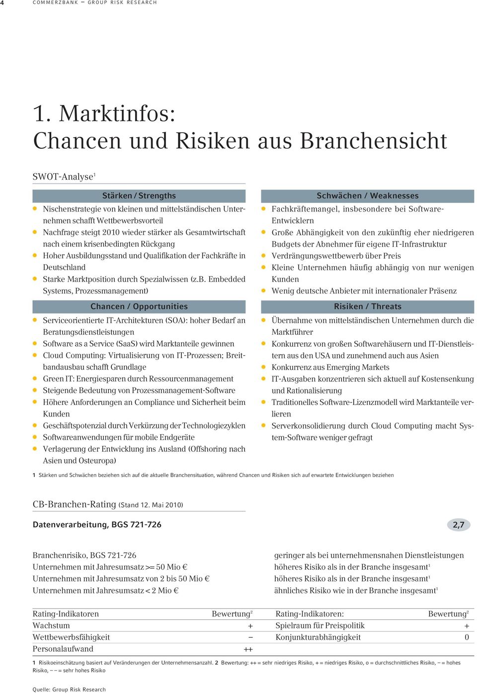 bei Software- nehmen schafft Wettbewerbsvorteil Entwicklern Nachfrage steigt 2010 wieder stärker als Gesamtwirtschaft Große Abhängigkeit von den zukünftig eher niedrigeren nach einem krisenbedingten