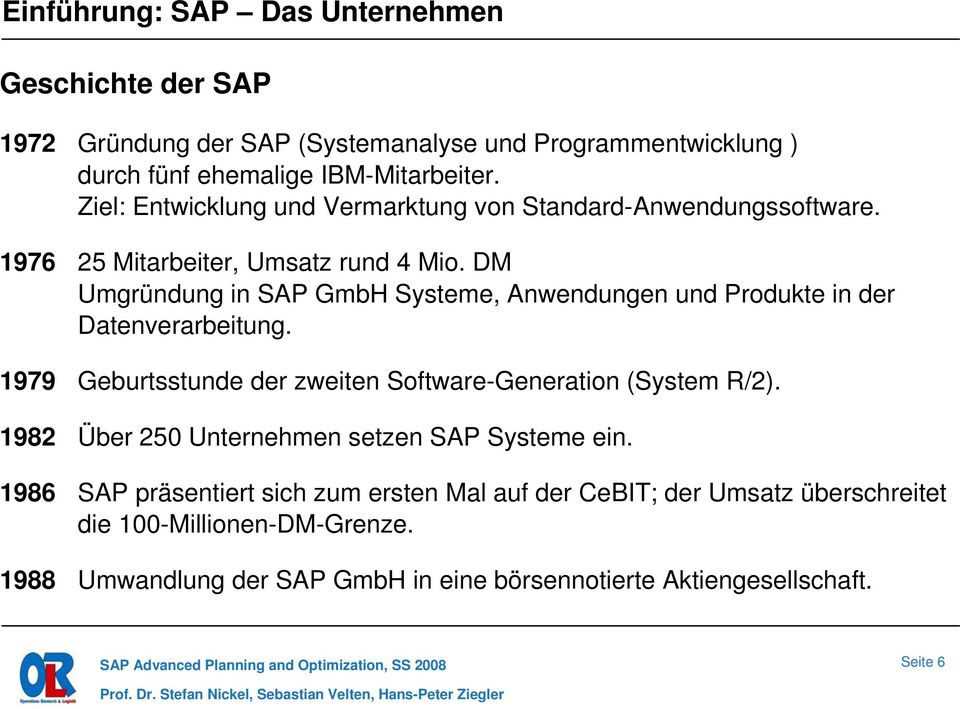 DM Umgründung in SAP GmbH Systeme, Anwendungen und Produkte in der Datenverarbeitung. 1979 Geburtsstunde der zweiten Software-Generation (System R/2).