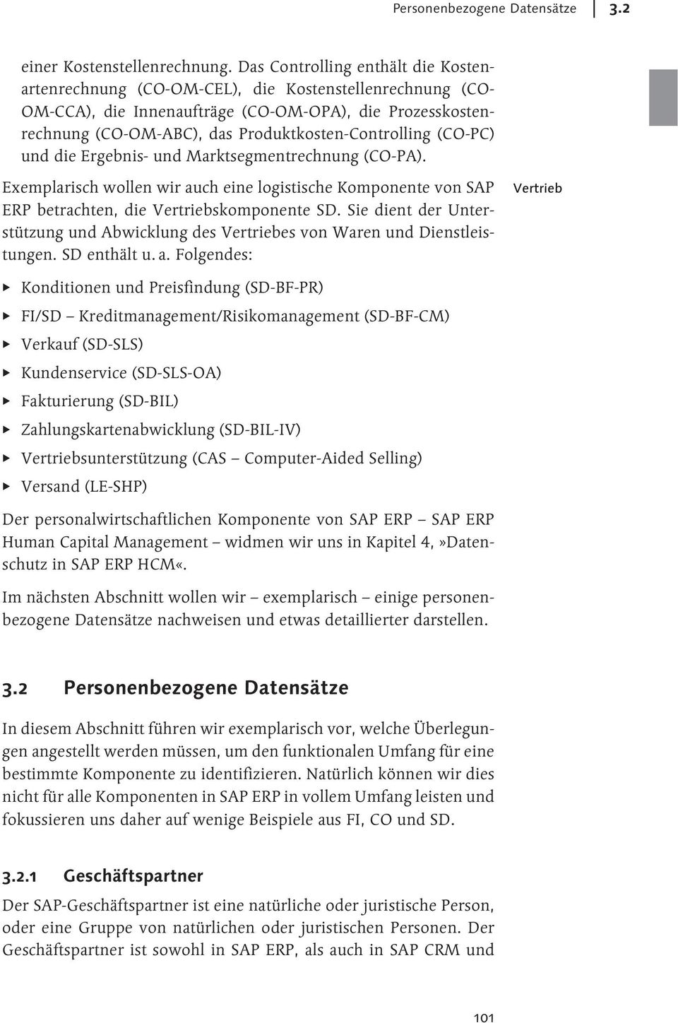 Produktkosten-Controlling (CO-PC) und die Ergebnis- und Marktsegmentrechnung (CO-PA). Exemplarisch wollen wir auch eine logistische Komponente von SAP ERP betrachten, die Vertriebskomponente SD.