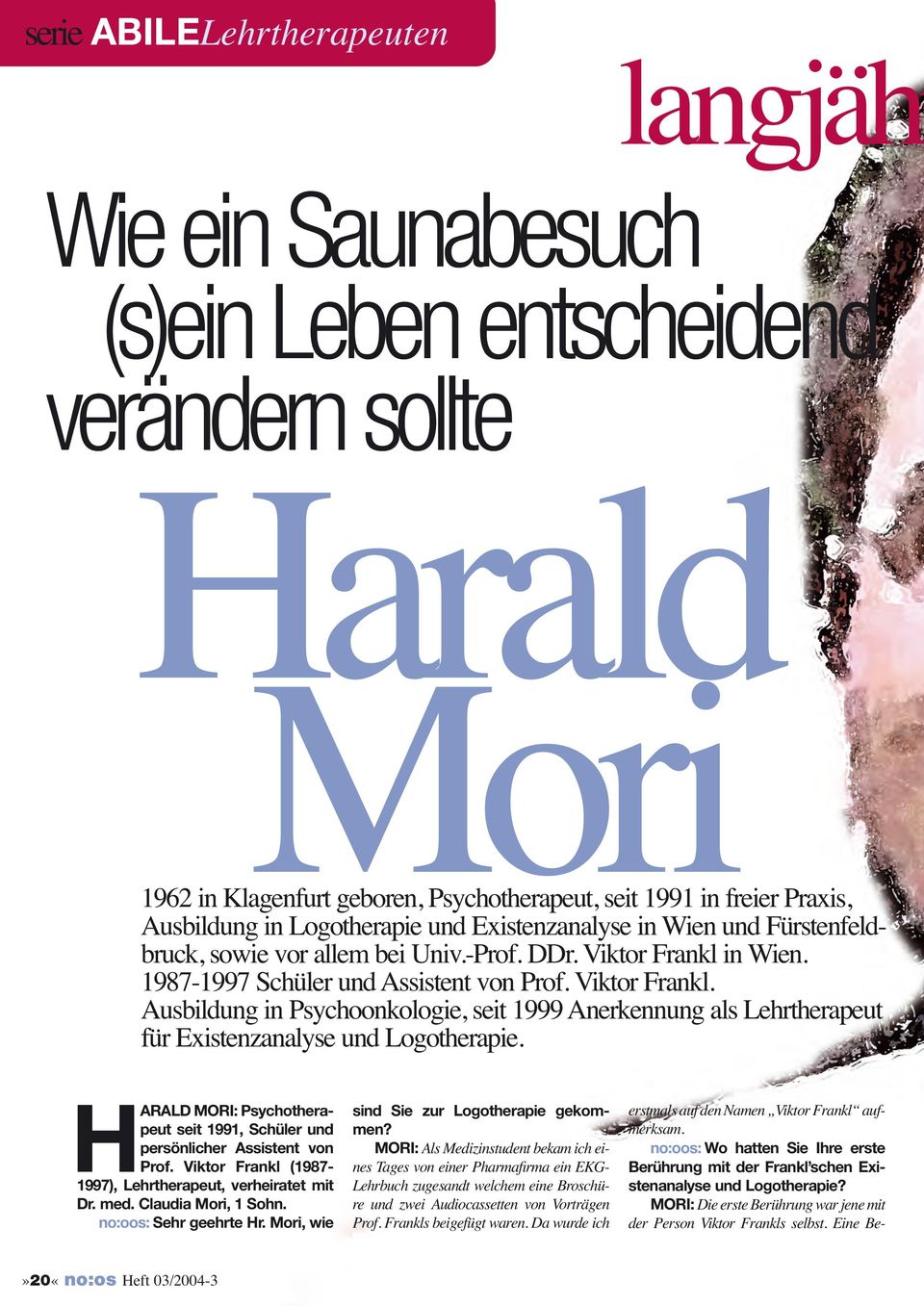 Eine Beserie ABILELehrtherapeuten langjähr Wie ein Saunabesuch (s)ein Leben entscheidend verändern sollte Harald Mori 1962 in Klagenfurt geboren, Psychotherapeut, seit 1991 in freier Praxis,