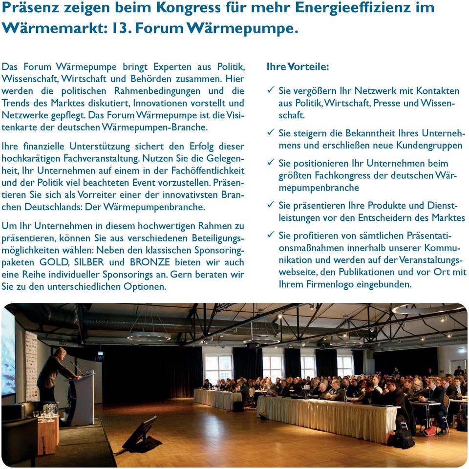 Das Forum Wärmepumpe ist die Visitenkarte der deutschen Wärmepumpen-Branche. Ihre finanzielle Unterstützung sichert den Erfolg dieser hochkarätigen Fachveranstaltung.