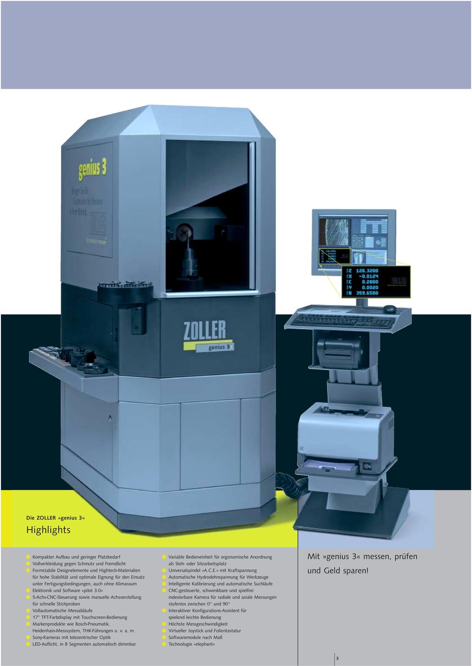 0«5-Achs-CNC-Steuerung sowie manuelle Achsverstellung für schnelle Stichproben Vollautomatische Messabläufe 17 TFT-Farbdisplay mit Touchscreen-Bedienung Markenprodukte wie Bosch-Pneumatik,