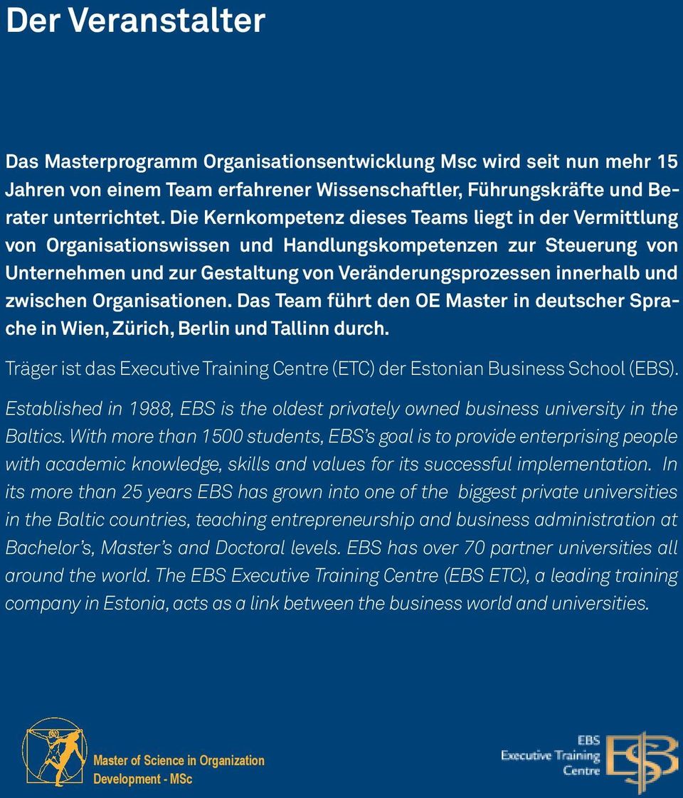zwischen Organisationen. Das Team führt den OE Master in deutscher Sprache in Wien, Zürich, Berlin und Tallinn durch. Träger ist das Executive Training Centre (ETC) der Estonian Business School (EBS).
