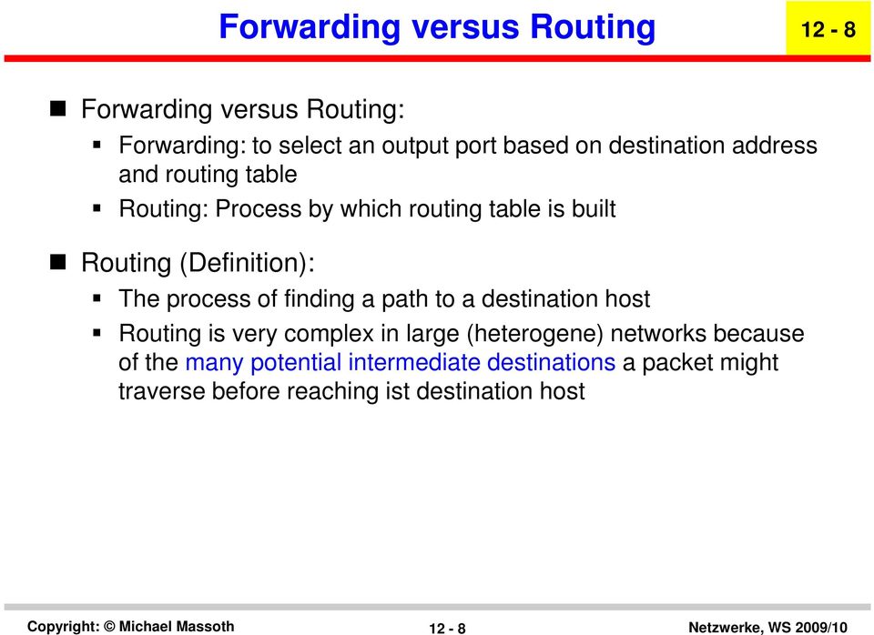 The process of finding a path to a destination host Routing is very complex in large (heterogene) networks