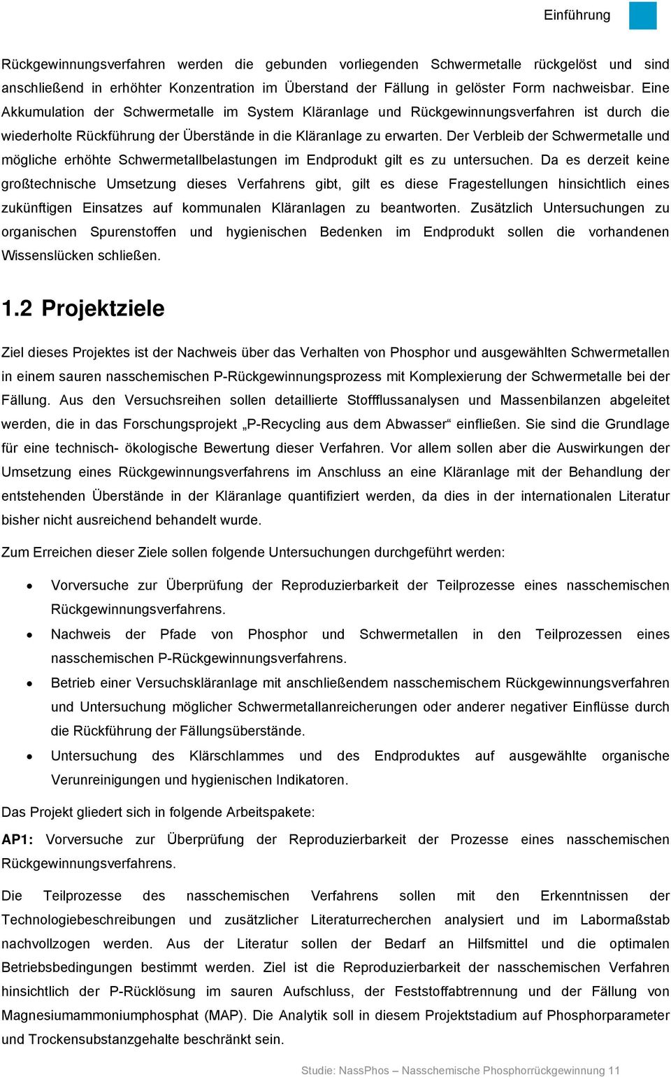 Der Verbleib der Schwermetalle und mögliche erhöhte Schwermetallbelastungen im Endprodukt gilt es zu untersuchen.