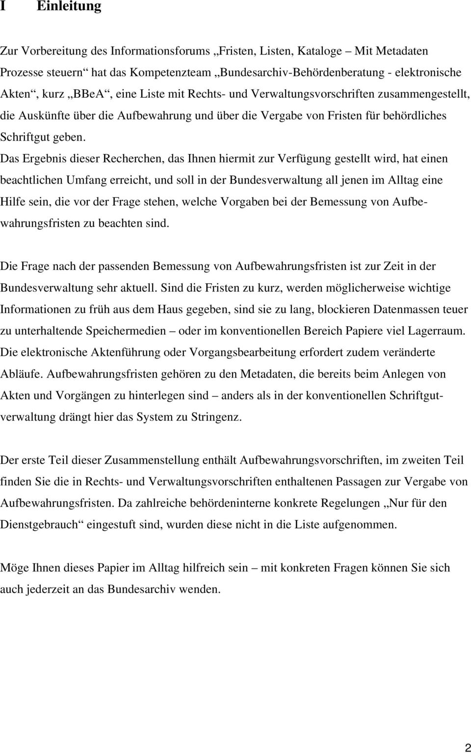 Das Ergebnis dieser Recherchen, das Ihnen hiermit zur Verfügung gestellt wird, hat einen beachtlichen Umfang erreicht, und soll in der Bundesverwaltung all jenen im Alltag eine Hilfe sein, die vor