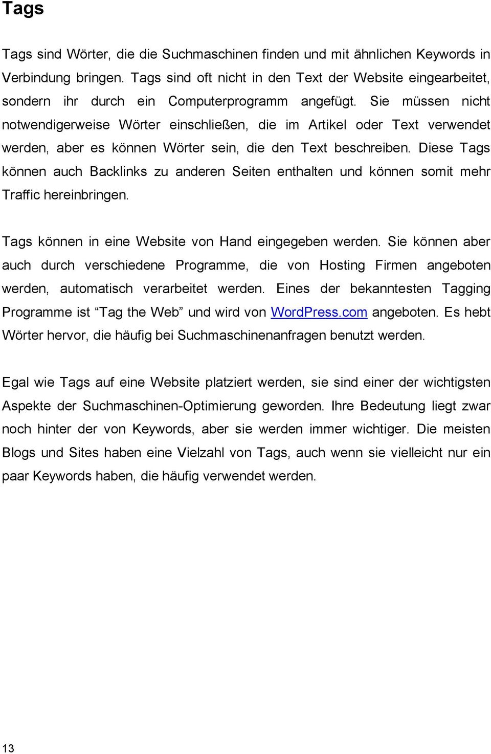 Sie müssen nicht notwendigerweise Wörter einschließen, die im Artikel oder Text verwendet werden, aber es können Wörter sein, die den Text beschreiben.