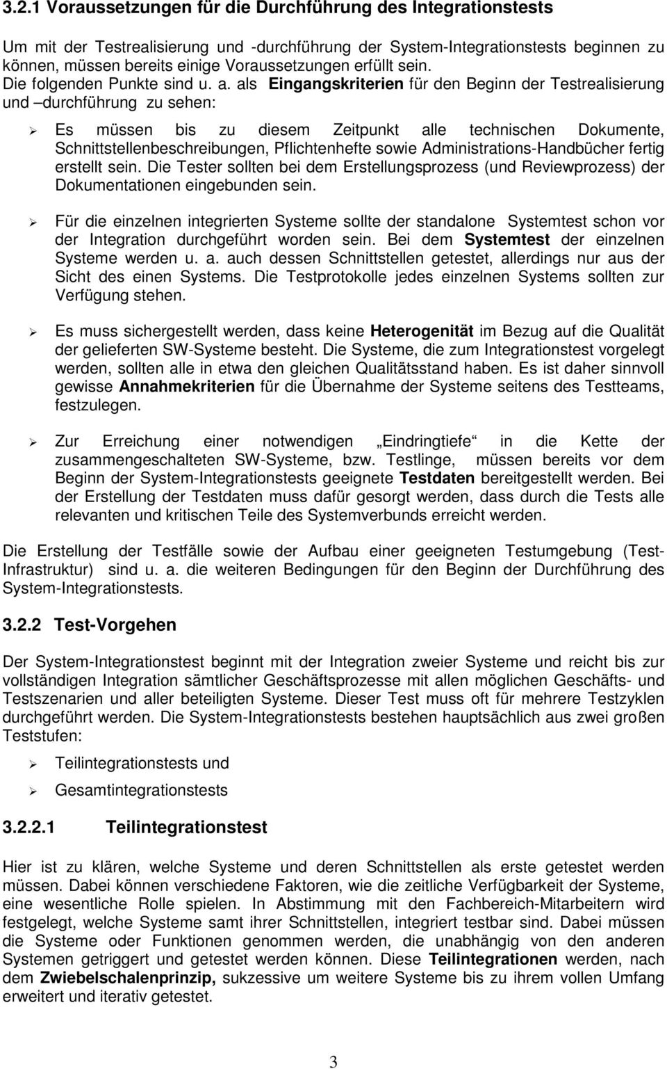 als Eingangskriterien für den Beginn der Testrealisierung und durchführung zu sehen: Es müssen bis zu diesem Zeitpunkt alle technischen Dokumente, Schnittstellenbeschreibungen, Pflichtenhefte sowie