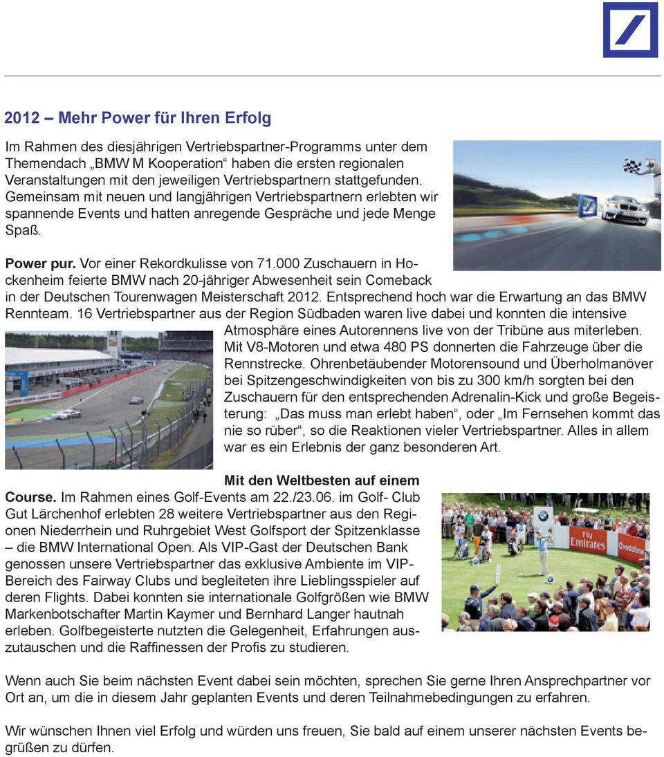 Vor einer Rekordkulisse von 71.000 Zuschauern in Hockenheim feierte BMW nach 20-jähriger Abwesenheit sein Comeback in der Deutschen Tourenwagen Meisterschaft 2012.
