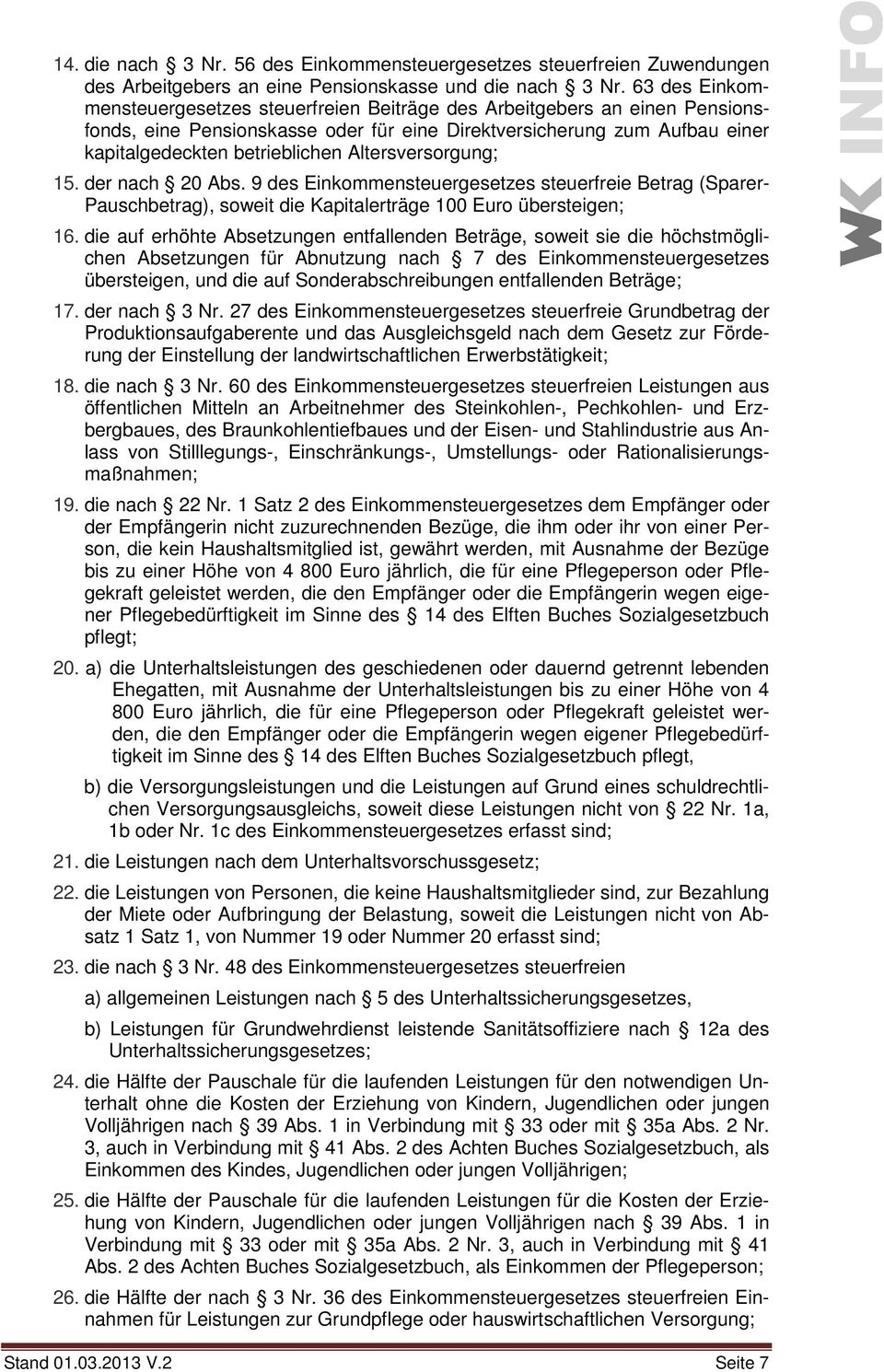 Altersversorgung; 15. der nach 20 Abs. 9 des Einkommensteuergesetzes steuerfreie Betrag (Sparer- Pauschbetrag), soweit die Kapitalerträge 100 Euro übersteigen; 16.