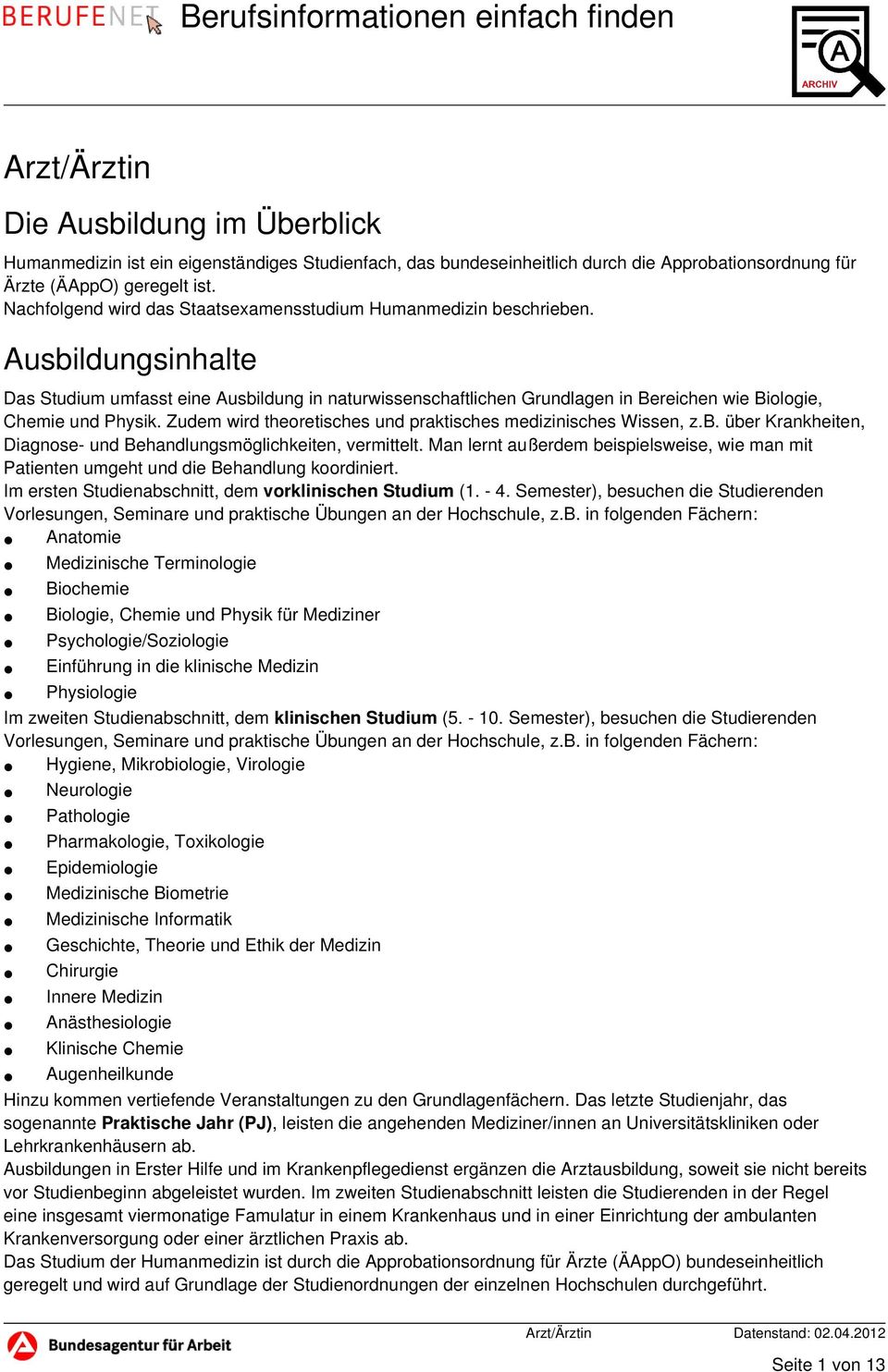 Ausbildungsinhalte Das Studium umfasst eine Ausbildung in naturwissenschaftlichen Grundlagen in Bereichen wie Biologie, Chemie und Physik.