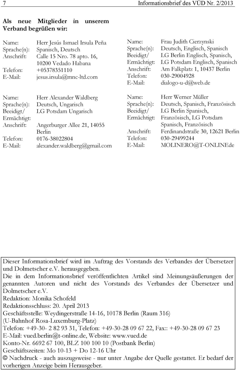 com Name: Herr Alexander Waldberg Sprache(n): Deutsch, Ungarisch Beeidigt/ LG Potsdam Ungarisch Ermächtigt: Anschrift: Angerburger Allee 21, 14055 Berlin Telefon: 0176-38022804 E-Mail: alexander.