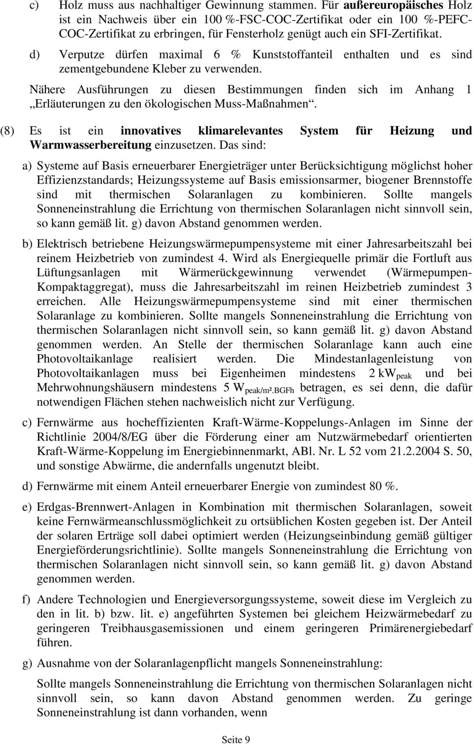 d) Verputze dürfen maximal 6 % Kunststoffanteil enthalten und es sind zementgebundene Kleber zu verwenden.