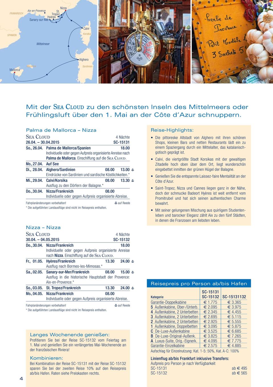 Mai an der Côte d Azur schnuppern. 4 Palma de Mallorca Nizza Sea Cloud 26.04. 30.04.2015 SC-15131 So., 26.04. Palma de Mallorca/Spanien 18.00 nach Palma de Mallorca. Einschiffung auf die Sea Cloud.