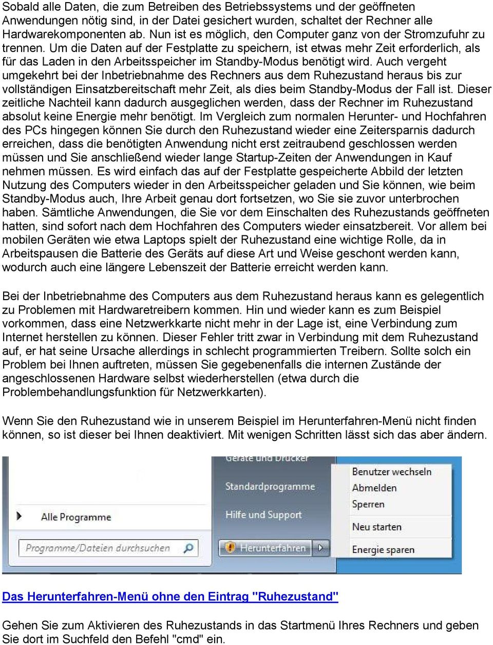 Um die Daten auf der Festplatte zu speichern, ist etwas mehr Zeit erforderlich, als für das Laden in den Arbeitsspeicher im Standby-Modus benötigt wird.