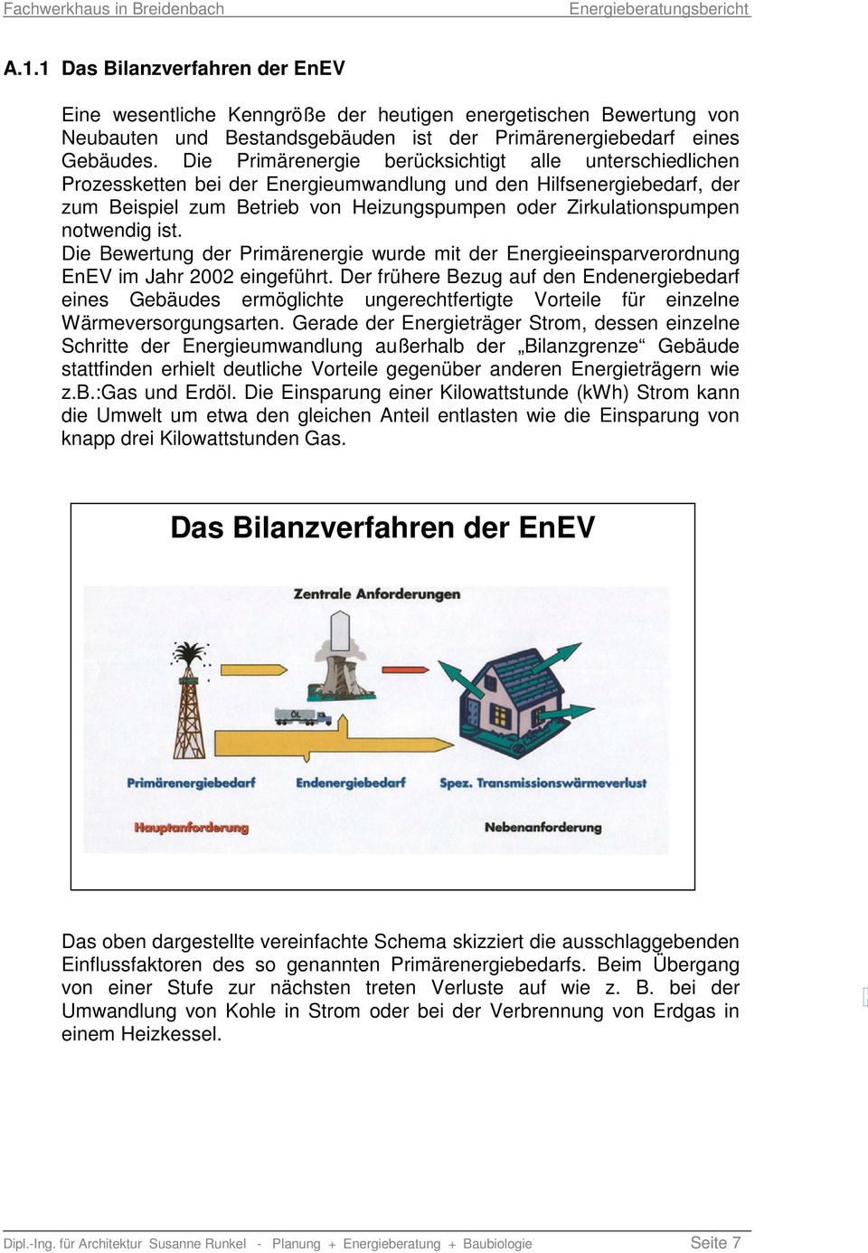 notwendig ist. Die Bewertung der Primärenergie wurde mit der Energieeinsparverordnung EnEV im Jahr 2002 eingeführt.