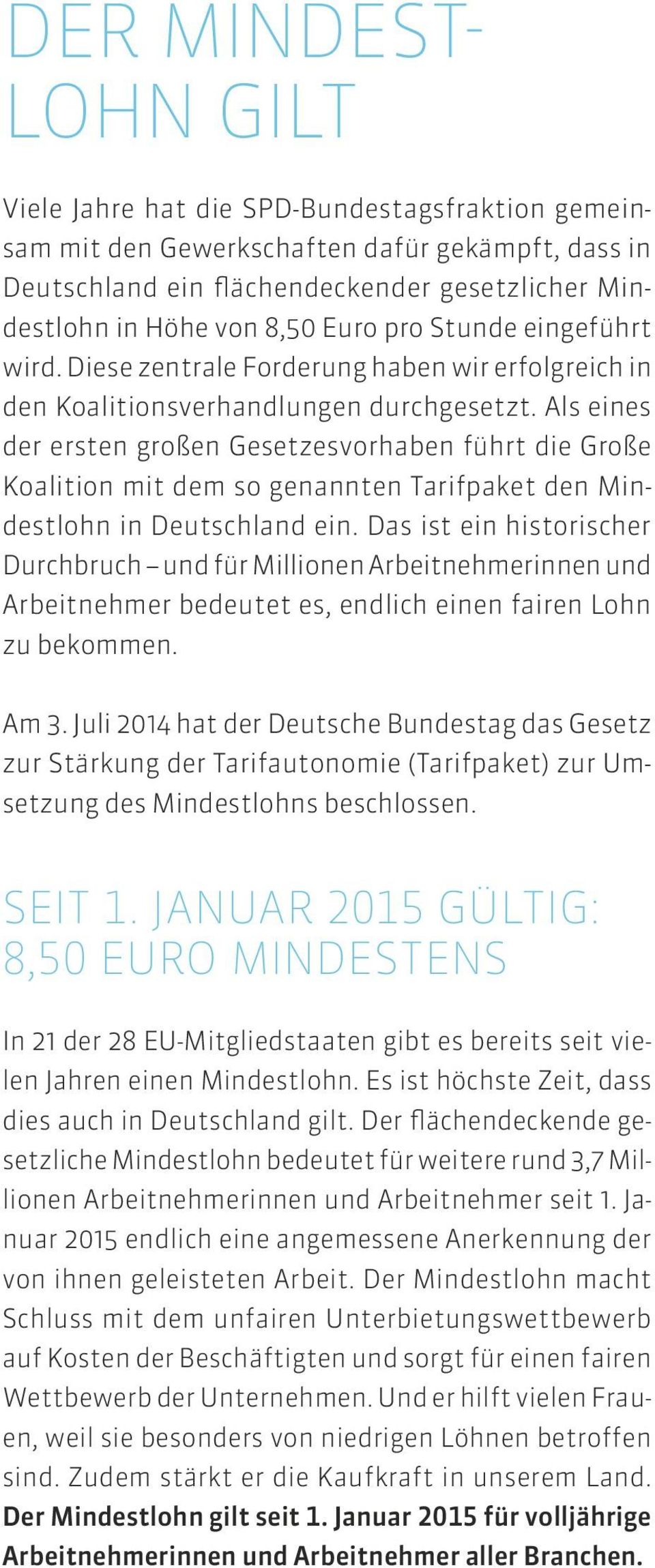 Als eines der ersten großen Gesetzesvorhaben führt die Große Koalition mit dem so genannten Tarifpaket den Mindestlohn in Deutschland ein.