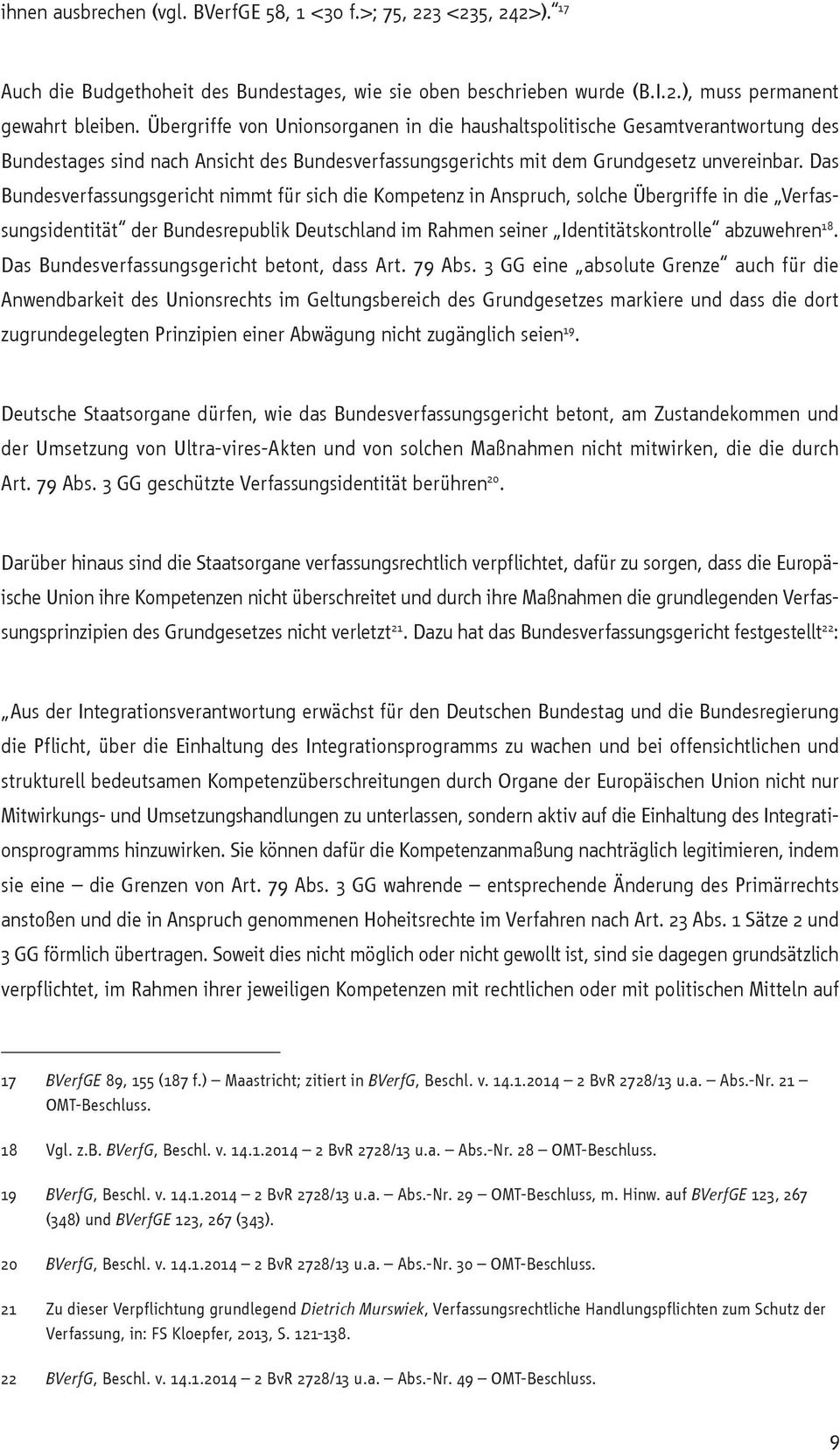 Das Bundesverfassungsgericht nimmt für sich die Kompetenz in Anspruch, solche Übergriffe in die Verfassungsidentität der Bundesrepublik Deutschland im Rahmen seiner Identitätskontrolle abzuwehren 18.