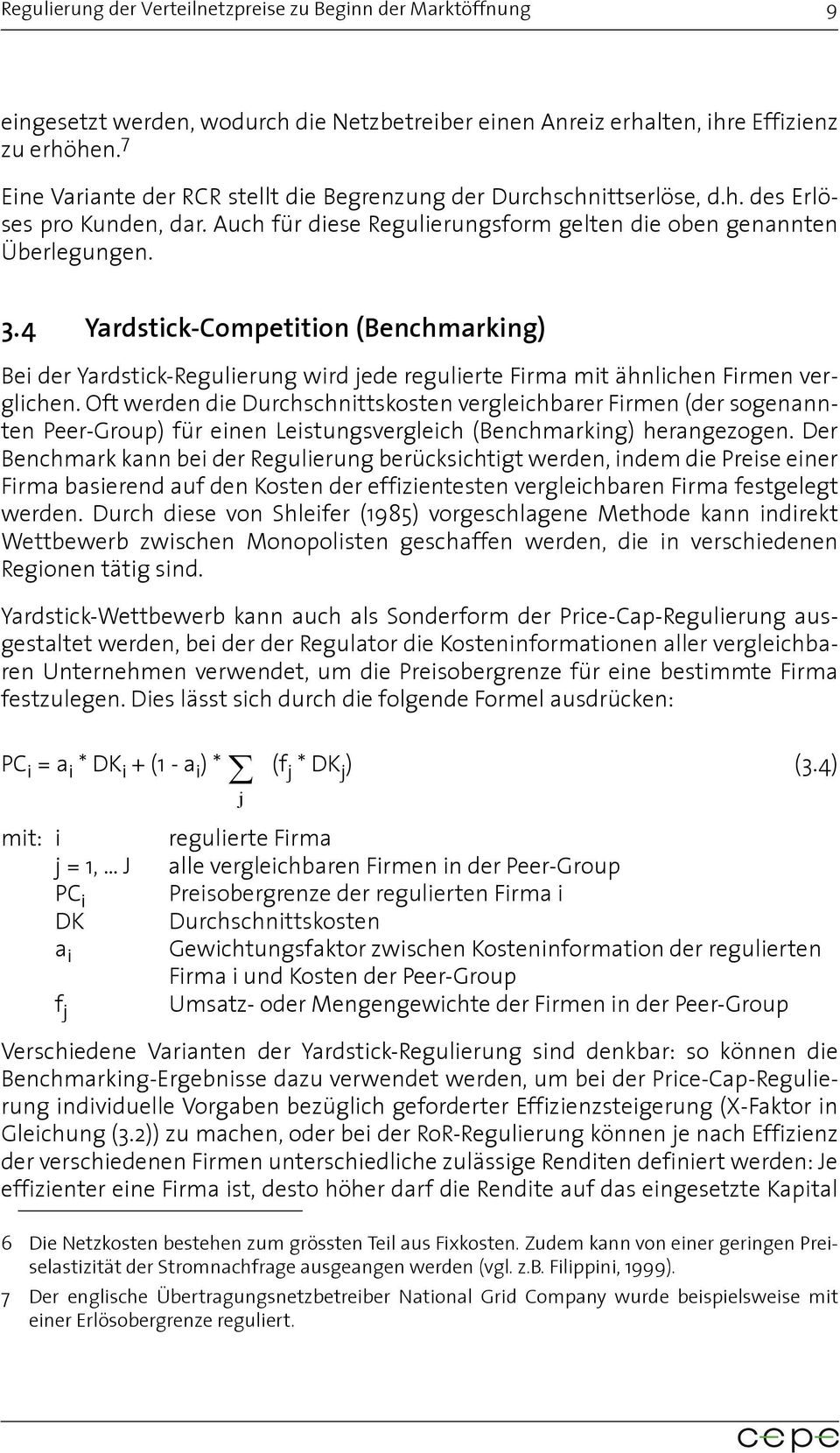 4 Yardstick-Competition (Benchmarking) Bei der Yardstick-Regulierung wird jede regulierte Firma mit ähnlichen Firmen verglichen.