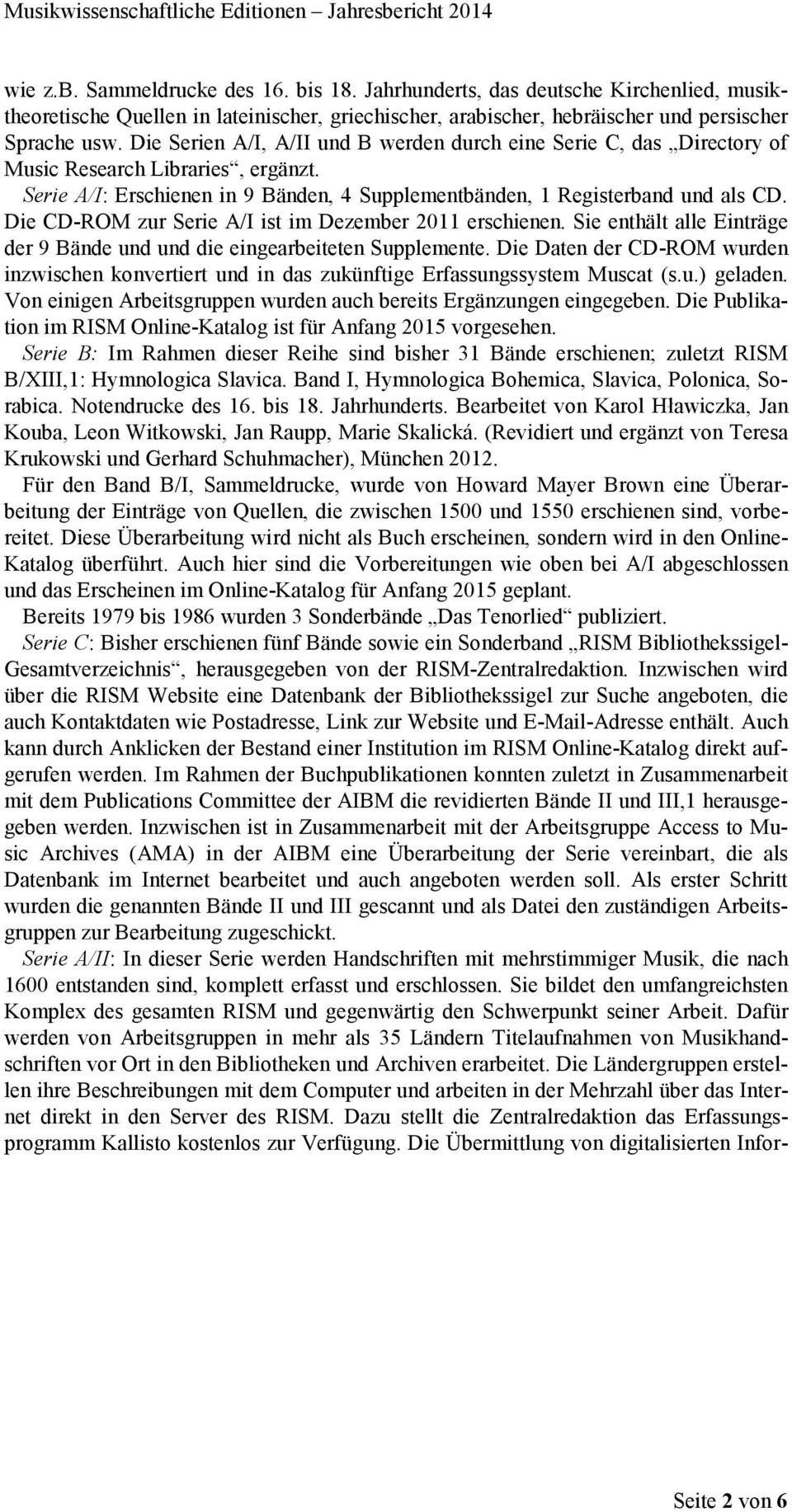 Die CD-ROM zur Serie A/I ist im Dezember 2011 erschienen. Sie enthält alle Einträge der 9 Bände und und die eingearbeiteten Supplemente.