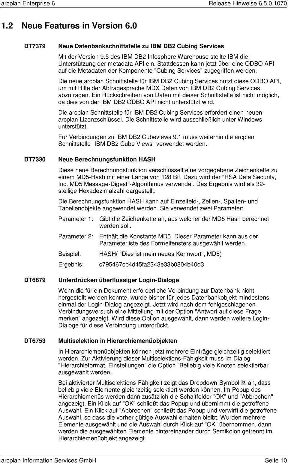 Die neue arcplan Schnittstelle für IBM DB2 Cubing Services nutzt diese ODBO API, um mit Hilfe der Abfragesprache MDX Daten von IBM DB2 Cubing Services abzufragen.