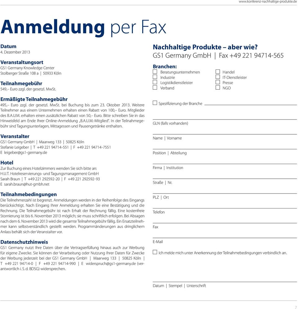 GS1 Germany GmbH Fax +49 221 94714-565 Branchen: Beratungsunternehmen Industrie Logistikdienstleister Verband Handel IT-Dienstleister Presse NGO Ermäßigte Teilnahmegebühr 495, Euro zzgl. der gesetzl.