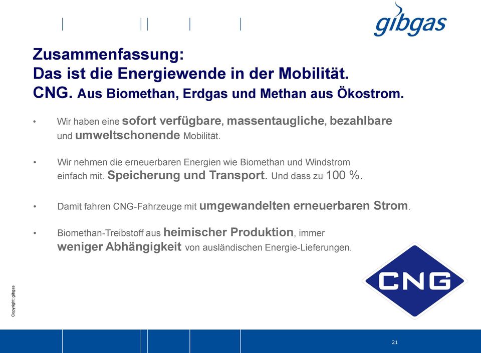 Wir nehmen die erneuerbaren Energien wie Biomethan und Windstrom einfach mit. Speicherung und Transport. Und dass zu 100 %.