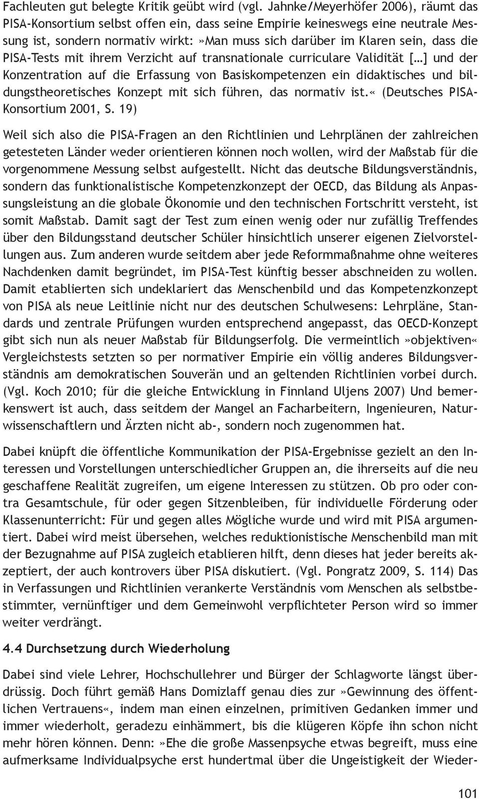 PISA-Tests mit ihrem Verzicht auf transnationale curriculare Validität [ ] und der Konzentration auf die Erfassung von Basiskompetenzen ein didaktisches und bildungstheoretisches Konzept mit sich