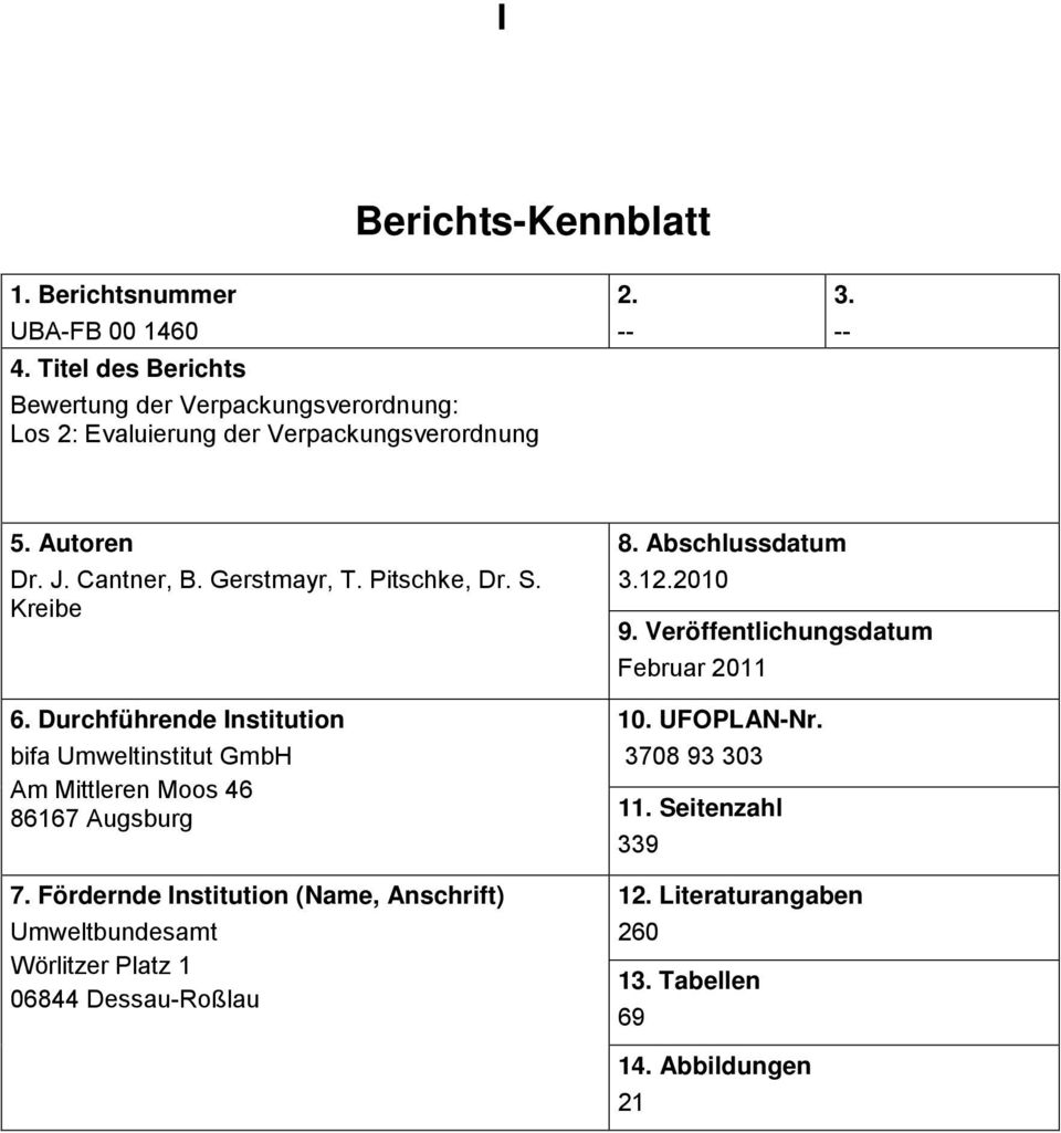 Gerstmayr, T. Pitschke, Dr. S. Kreibe 6. Durchführende Institution bifa Umweltinstitut GmbH Am Mittleren Moos 46 86167 Augsburg 7.