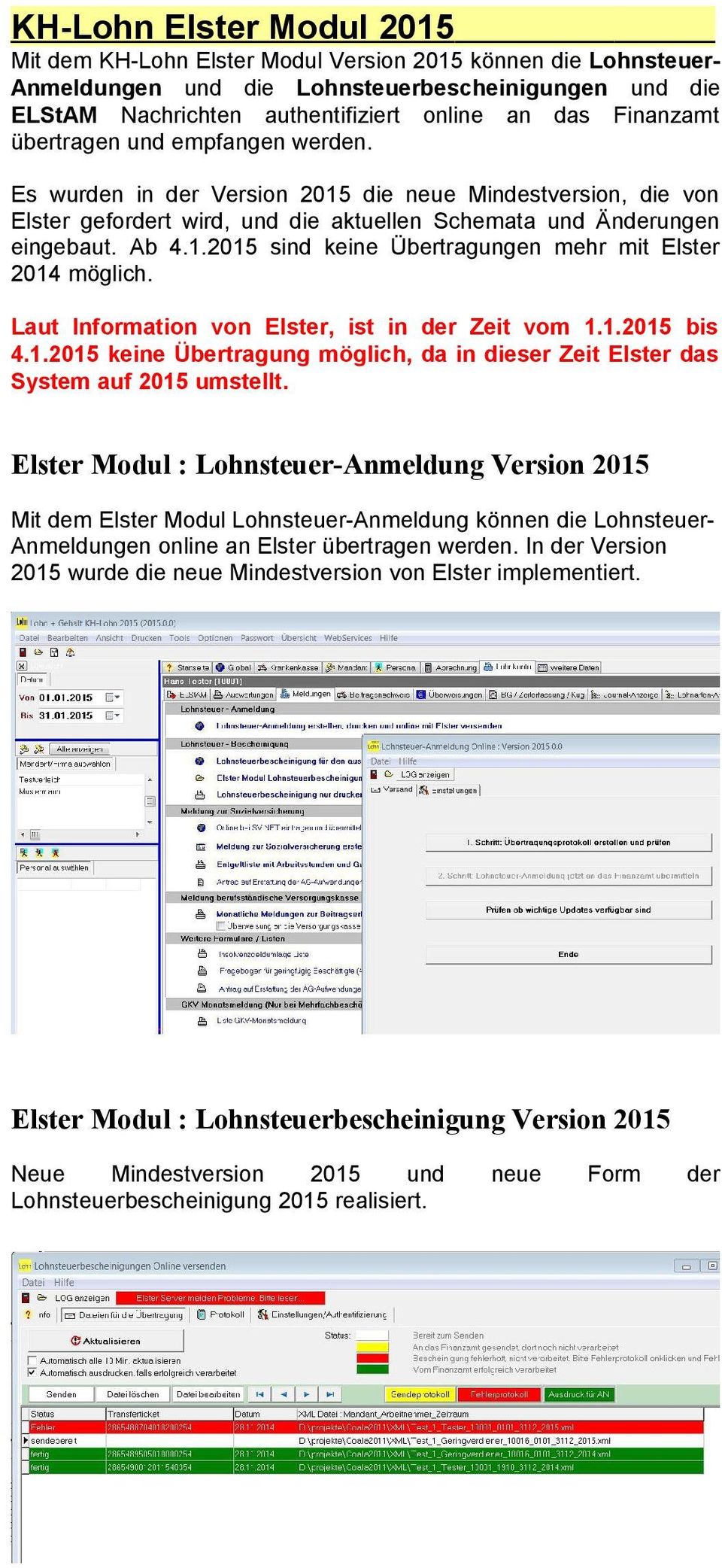 Laut Information von Elster, ist in der Zeit vom 1.1.2015 bis 4.1.2015 keine Übertragung möglich, da in dieser Zeit Elster das System auf 2015 umstellt.