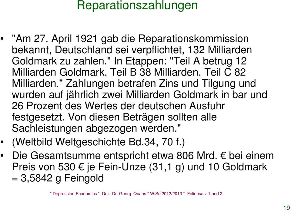 " Zahlungen betrafen Zins und Tilgung und wurden auf jährlich zwei Milliarden Goldmark in bar und 26 Prozent des Wertes der deutschen Ausfuhr festgesetzt.
