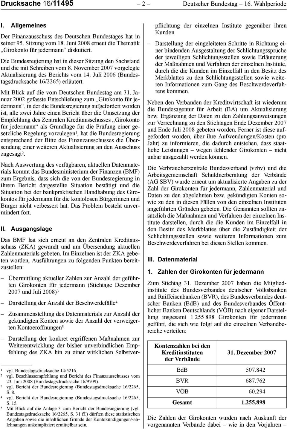 November 2007 vorgelegte Aktualisierung des Berichts vom 14. Juli 2006 (Bundestagsdrucksache 16/2265) erläutert. Mit Blick auf die vom Deutschen Bundestag am 31.