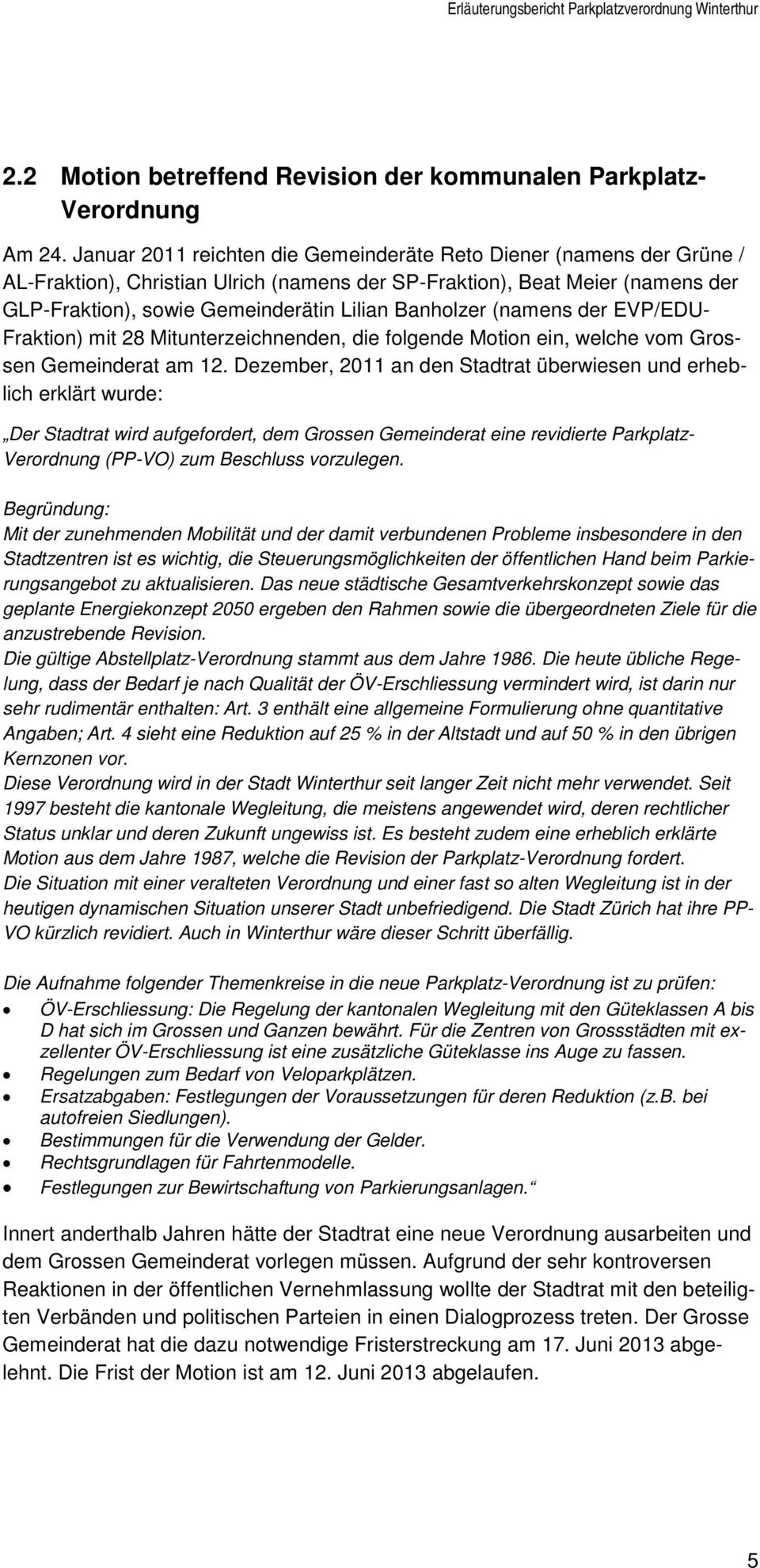 Banholzer (namens der EVP/EDU- Fraktion) mit 28 Mitunterzeichnenden, die folgende Motion ein, welche vom Grossen Gemeinderat am 12.