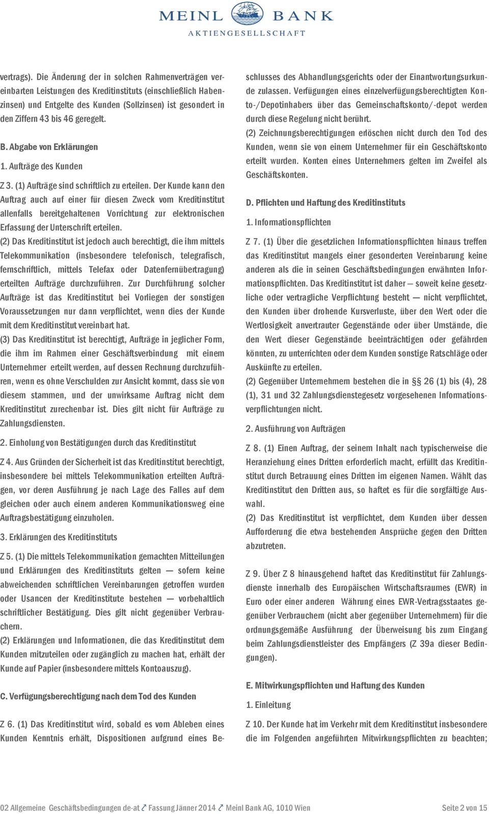 geregelt. B. Abgabe von Erklärungen 1. Aufträge des Kunden Z 3. (1) Aufträge sind schriftlich zu erteilen.