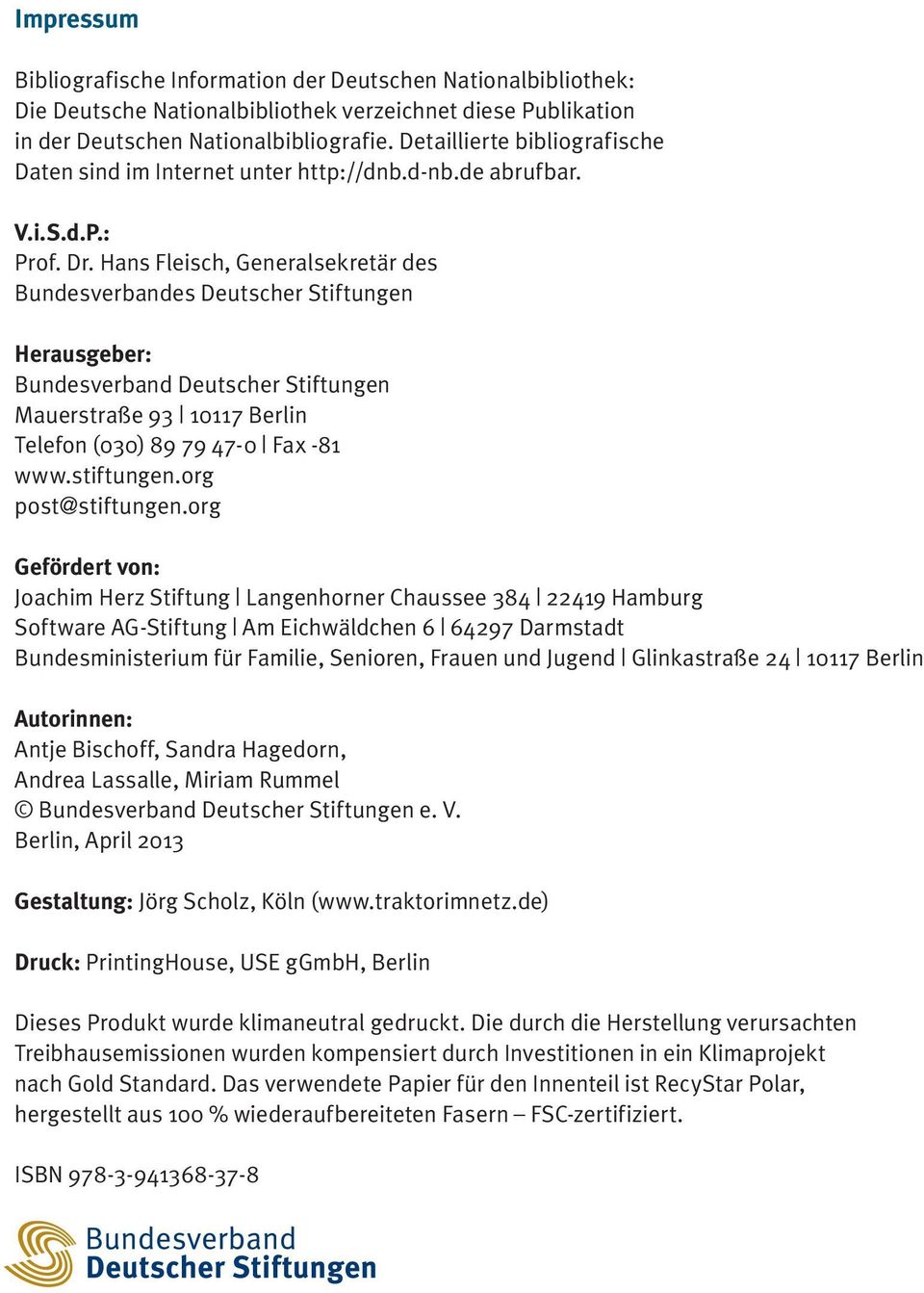 Hans Fleisch, Generalsekretär des Bundesverbandes Deutscher Stiftungen Herausgeber: Bundesverband Deutscher Stiftungen Mauerstraße 93 10117 Berlin Telefon (030) 89 79 47-0 Fax -81 www.stiftungen.